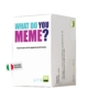 WHAT DO YOU MEME - ITALIANO